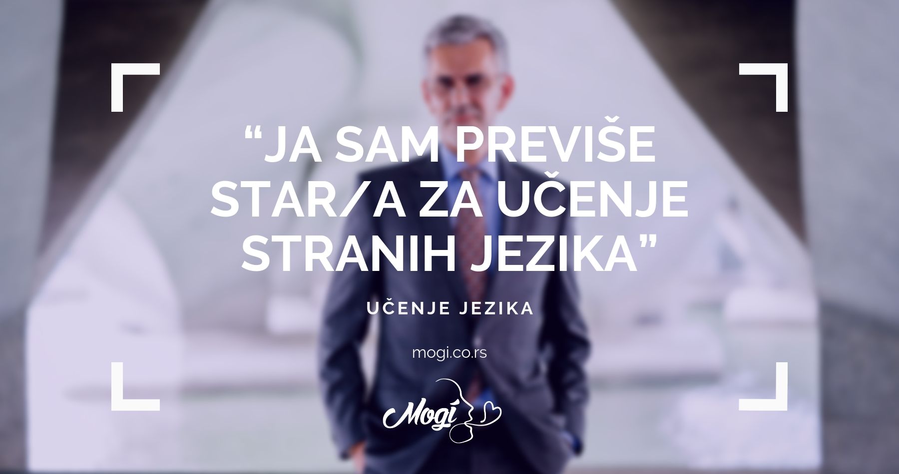 Nikada niste suviše stari da počnete sa učenjem stranih jezika Mogi online škola stranih jezika Beograd